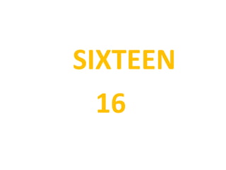 SIXTEEN
16
 