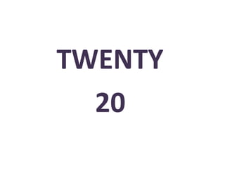 TWENTY
20
 