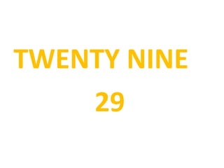 TWENTY NINE
29
 