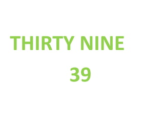 THIRTY NINE
39
 