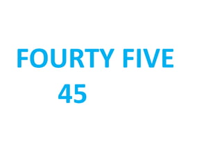 FOURTY FIVE
45
 