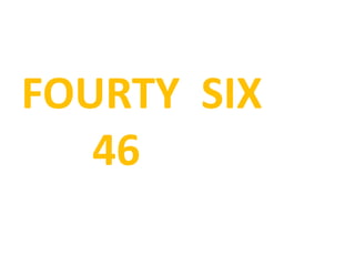 FOURTY SIX
46
 