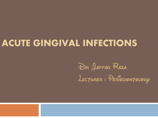 ACUTE GINGIVAL INFECTIONS
 