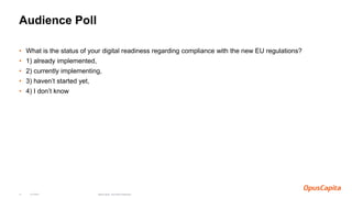 Audience Poll
• What is the status of your digital readiness regarding compliance with the new EU regulations?
• 1) already implemented,
• 2) currently implementing,
• 3) haven’t started yet,
• 4) I don’t know
6.4.2018 OpusCapita / Karoliina Haikonen11
 