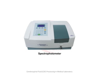 Cerebrospinal Fluid (CSF) Processing In Medical Laboratory
Spectrophotometer
 