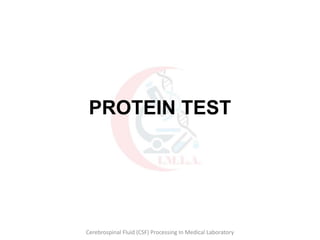PROTEIN TEST
Cerebrospinal Fluid (CSF) Processing In Medical Laboratory
 
