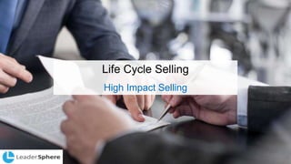 Life Cycle Selling
High Impact Selling
 