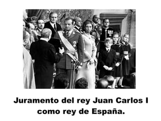 Juramento del rey Juan Carlos I
como rey de España.
 