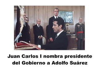 Juan Carlos I nombra presidente
del Gobierno a Adolfo Suárez
 