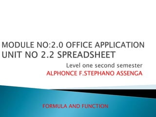 Level one second semester
ALPHONCE F.STEPHANO ASSENGA
FORMULA AND FUNCTION
 