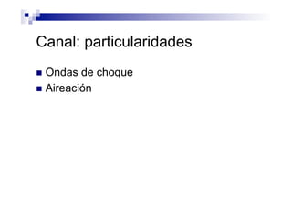 Canal: particularidades
n  Ondas de choque
n  Aireación
 
