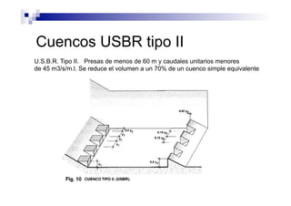 Cuencos USBR tipo II
U.S.B.R. Tipo II. Presas de menos de 60 m y caudales unitarios menores
de 45 m3/s/m.l. Se reduce el volumen a un 70% de un cuenco simple equivalente
 