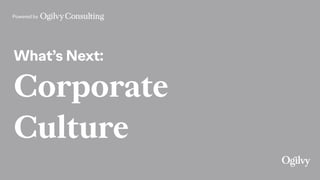 Powered by
What’s Next:
Corporate
Culture
 