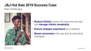 CONSUMER HEALTH
J&J Hot Sale 2019 Success Case
Main Challenges
• Reduce friction across the consumer journey
and manage clients complexity
• Ensure shopper experience on e-retailers
• Boost conversion with new tech & innovative
strategies
7
 