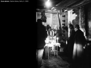 Cura obrero Sabine Weiss, París, h. 1955
 