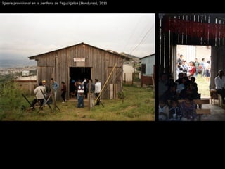 Iglesia provisional en la periferia de Tegucigalpa (Honduras), 2011
 