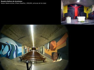 Nuestra Señora de Arantzazu
Nestor Basterrechea, Oñate (España), 1983/84; pinturas de la cripta
 