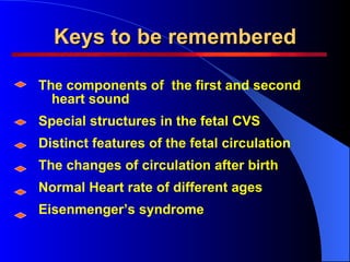 Keys to be remembered <ul><li>The components of  the first and second heart sound </li></ul><ul><li>Special structures in ...