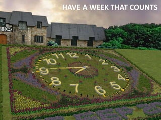 HAVE A WEEK THAT COUNTS
 