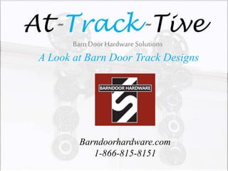 At-Track-Tive
Barn DoorHardware Solutions
A Look at Barn Door Track Designs
Barndoorhardware.com
1-866-815-8151
 