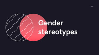 Gender
stereotypes
01
 