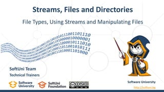 File Types, Using Streams and Manipulating Files
Streams, Files and Directories
Software University
http://softuni.bg
SoftUni Team
Technical Trainers
 