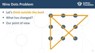  Let's think outside the box!
 What has changed?
 Our point of view
Nine Dots Problem
13
 