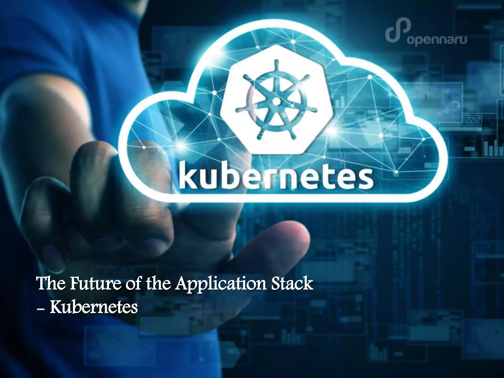 The Future of the Application Stack
- Kubernetes
 