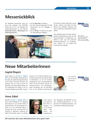 Nachrichten                             15



Messerückblick
Die diesjährige Messesaison neigt sich        • auf der Aqua Alta in Hamburg                 Wir möchten an dieser Stelle allen unseren
dem Ende entgegen. Die DHI-WASY               • auf dem Gemeinschaftsstand mit ESRI          Kunden, Partnern und Gästen für Ihren
GmbH hat sich u.a. mit Vorträgen und            Deutschland auf der Intergeo in              Besuch, den fachlichen Austausch und
Expertendiskussionen zu den Themen              Nürnberg                                     damit verbundene Denkanstöße herzlich
Katastrophenschutz, Klimawandel und           • auf der Florian in Karlsruhe und weite-      danken.
Vorhersagesystemen                              ren Veranstaltungen engagiert.
                                                                                             Auch zukünftig stehen wir Ihnen als kom-
                                                                                                                                          Abb. 1 (links):
                                                                                             petenter Ansprechpartner, bspw. auf den      DHI-WASY auf der Aqua
                                                                                             Hochwassertagen in Regensburg, der           Alta, Hamburg (Foto:
                                                                                                                                          HMC / H.G. Esch, Ingen-
                                                                                             IWASA in Köln oder dem Dresdner              hoven Architects [HMCEI])
                                                                                             Wasserbaukolloquium zur Verfügung.
                                                                                             Gern nehmen wir im Vorfeld Ihre
                                                                                             Terminwünsche entgegen.




Neue Mitarbeiterinnen
Ingrid Dispert
Ingrid Dispert ist seit dem 1. Oktober        Anschluss an ihr Studium arbeitete sie ca.                               und Küstenin-
2011 für die DHI-WASY Niederlassung in        fünf Jahre lang bei der bremenports GmbH                                 genieurwesen
Syke tätig. Sie studierte Bauingenieurwesen   in Bremerhaven, wo sie mit Genehmi-                                      unterstützen.
an der Leibniz Universität Hannover und       gungsplanung und Umweltmanagement
arbeitete dort am Franzius Institut für       sowie mit der technischen Planung von
Wasserbau und Küsteningenieurwesen, wo        Hochwasserschutz-    und    Hafenbaupro-
der Schwerpunkt ihrer Arbeit in der 1D-       jekten beschäftigt war. Bei DHI-WASY
Gewässermodellierung mit MIKE 11 lag. Im      wird sie die Abteilung Hydrodynamik




Anna Zabel
Ebenfalls seit dem 1. Oktober 2011 ist                                   mesh“ sammel-       dien mitarbeitete. Bei DHI-WASY wird sie
Anna Zabel Mitarbeiterin der Abteilung                                   te sie bereits im   ihre   Modellierungserfahrung    in   den
Wasserresourcen und Umwelt (WRU) in                                      DHI Office in       Bereichen der Oberflächengewässer- und
Berlin-Bohnsdorf. Als Ozeanographin stu-                                 Singapur,    wo     Grundwassermodellierung anwenden.
dierte sie an der Universität Algarve in                                 sie an verschie-
Portugal und an der Universität Carl von                                 denen       Met-
Ossietzky in Oldenburg. Erfahrung mit                                    Ocean-      und
MIKE 21 Flow Model „classic“ und „flexible                               Navigationsstu-



Wir wünschen den neuen Mitarbeiterinnen einen guten Start!
 