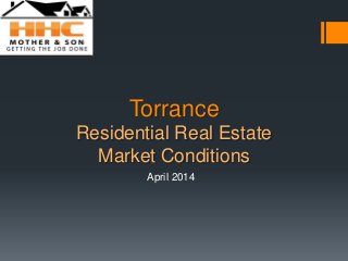 Torrance
Residential Real Estate
Market Conditions
April 2014
 