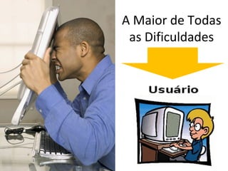 A Maior de Todas
as Dificuldades
 