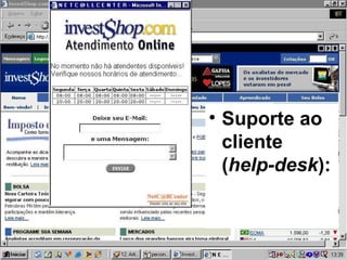 • Suporte ao
cliente
(help-desk):
 