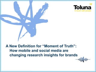 Millennials Segmentation
A New Definition for “Moment of Truth”:
How mobile and social media are
changing research insights for brands
 