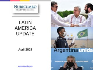 LATIN
AMERICA
UPDATE
April 2021
www.nuricumbo.com
 