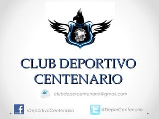 CLUB DEPORTIVOCLUB DEPORTIVO
CENTENARIOCENTENARIO
clubdeporcentenario@gmail.com
@DeporCentenario/DeportivoCentenario
 