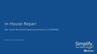 In-House-Repair
Heilbronn, 04. Oktober 2022
Der neue Werkstattreparaturprozess in S/4HANA
 