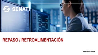 www.senati.edu.pe
REPASO / RETROALIMENTACIÓN
 