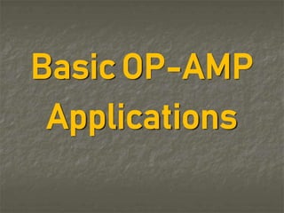 Basic OP-AMP
Applications
 
