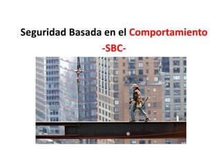 Seguridad Basada en el Comportamiento
-SBC-
 