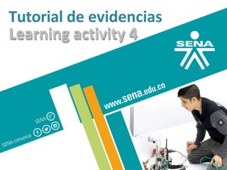 Tutorial de evidencias
Learning activity 4
 