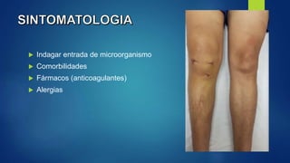  Indagar entrada de microorganismo
 Comorbilidades
 Fármacos (anticoagulantes)
 Alergias
 