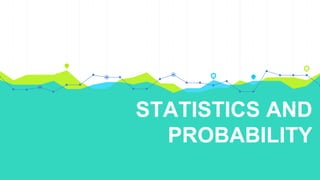 STATISTICS AND
PROBABILITY
 