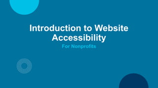Introduction to Website
Accessibility
For Nonprofits
 