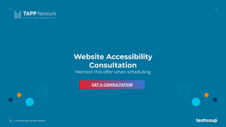 32 © TechSoup Global. All Rights Reserved.
Website Accessibility
Consultation
Mention this offer when scheduling
GET A CONSULTATION
 
