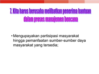 • Mengupayakan partisipasi masyarakat
hingga pemanfaatan sumber-sumber daya
masyarakat yang tersedia;
 