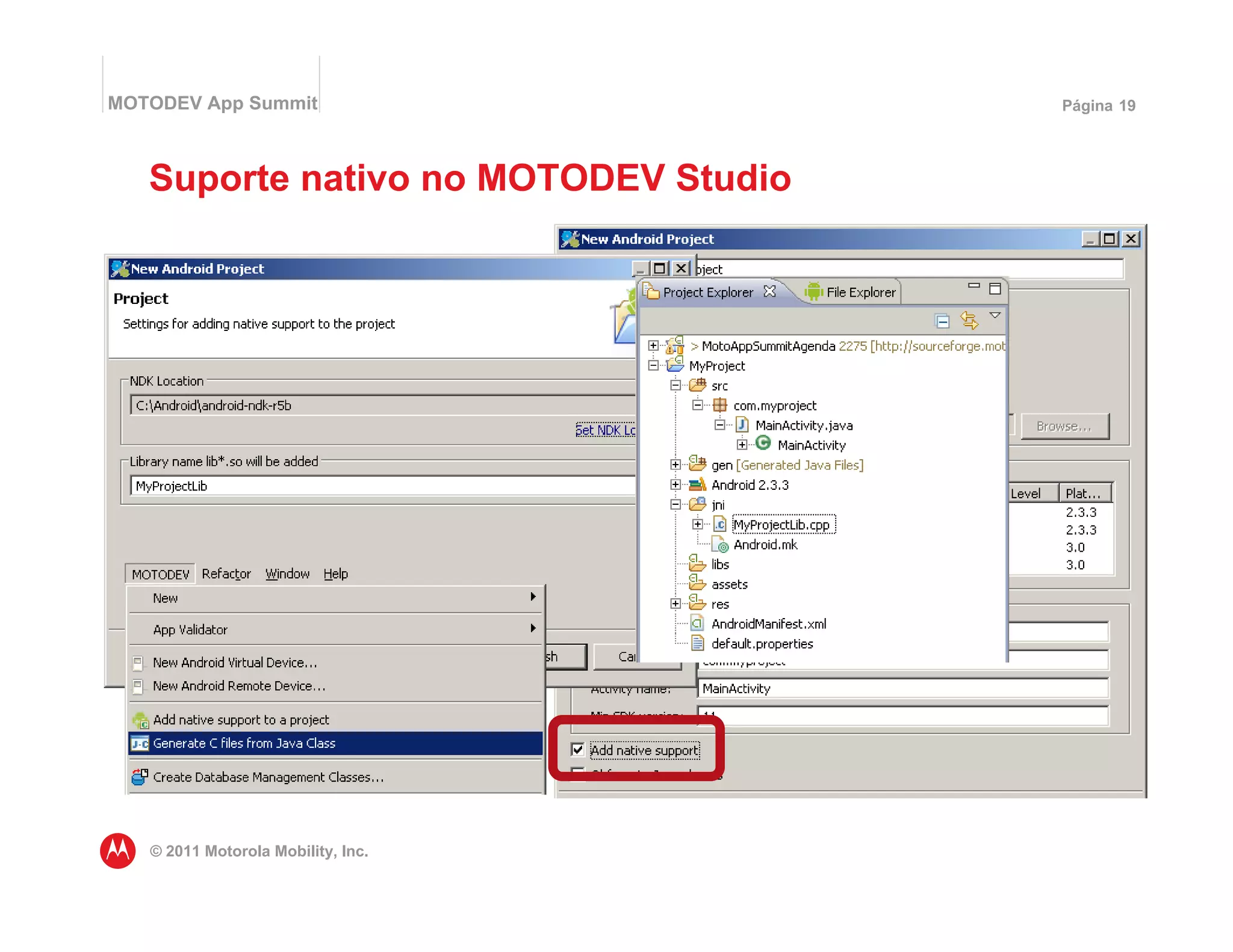 MOTODEV App Summit                    Página 19




   Suporte nativo no MOTODEV Studio




   © 2011 Motorola Mobility, Inc.
 