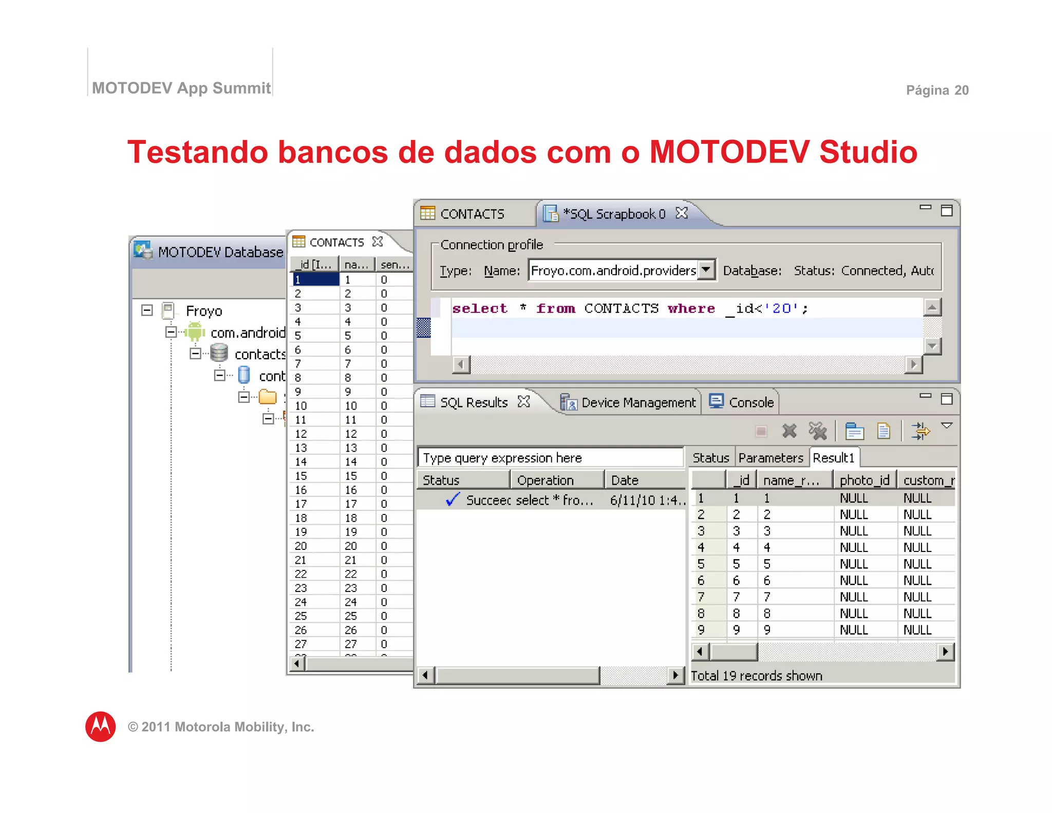 MOTODEV App Summit                             Página 20




   Testando bancos de dados com o MOTODEV Studio




   © 2011 Motorola Mobility, Inc.
 