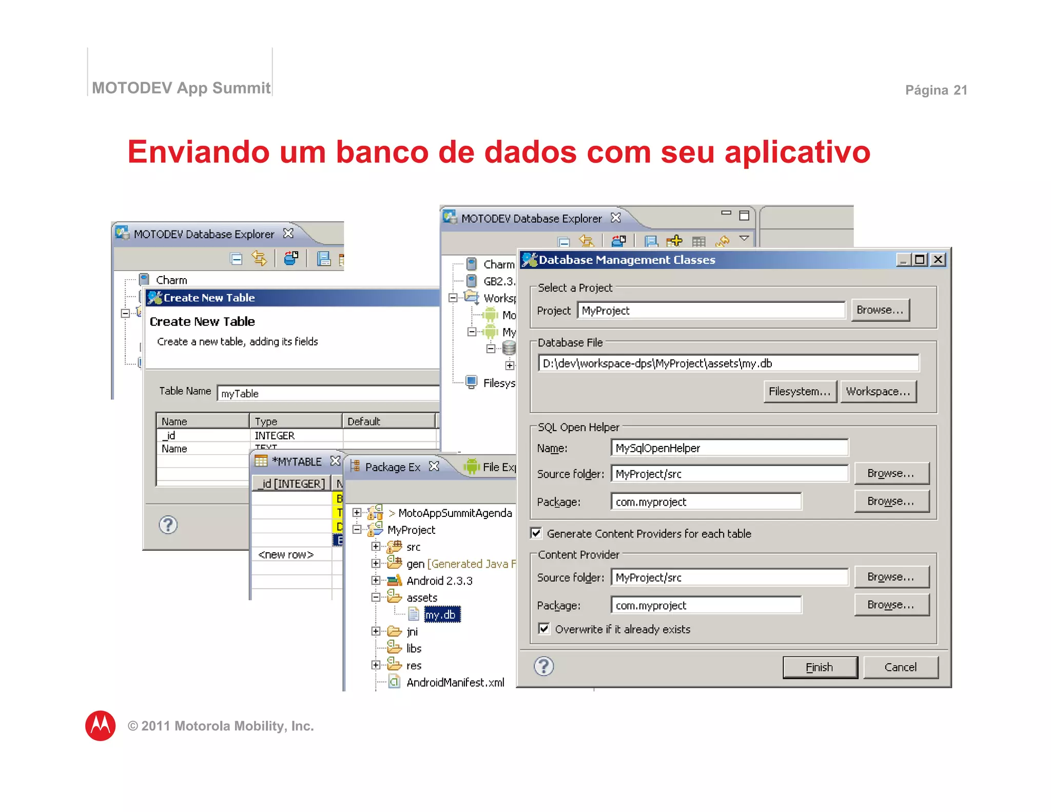 MOTODEV App Summit                                 Página 21




   Enviando um banco de dados com seu aplicativo




   © 2011 Motorola Mobility, Inc.
 