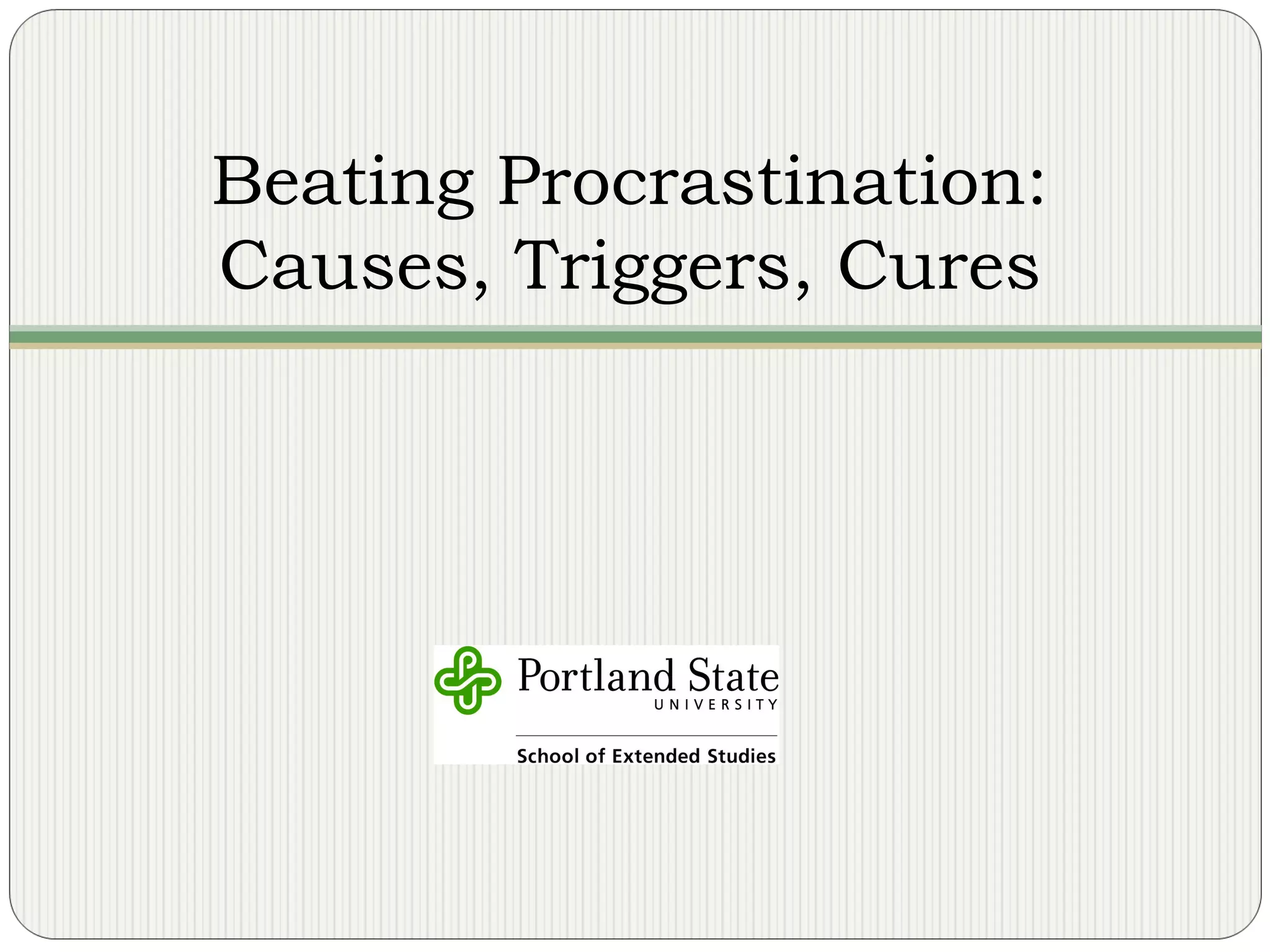 Beating Procrastination: Causes, Triggers, Cures 