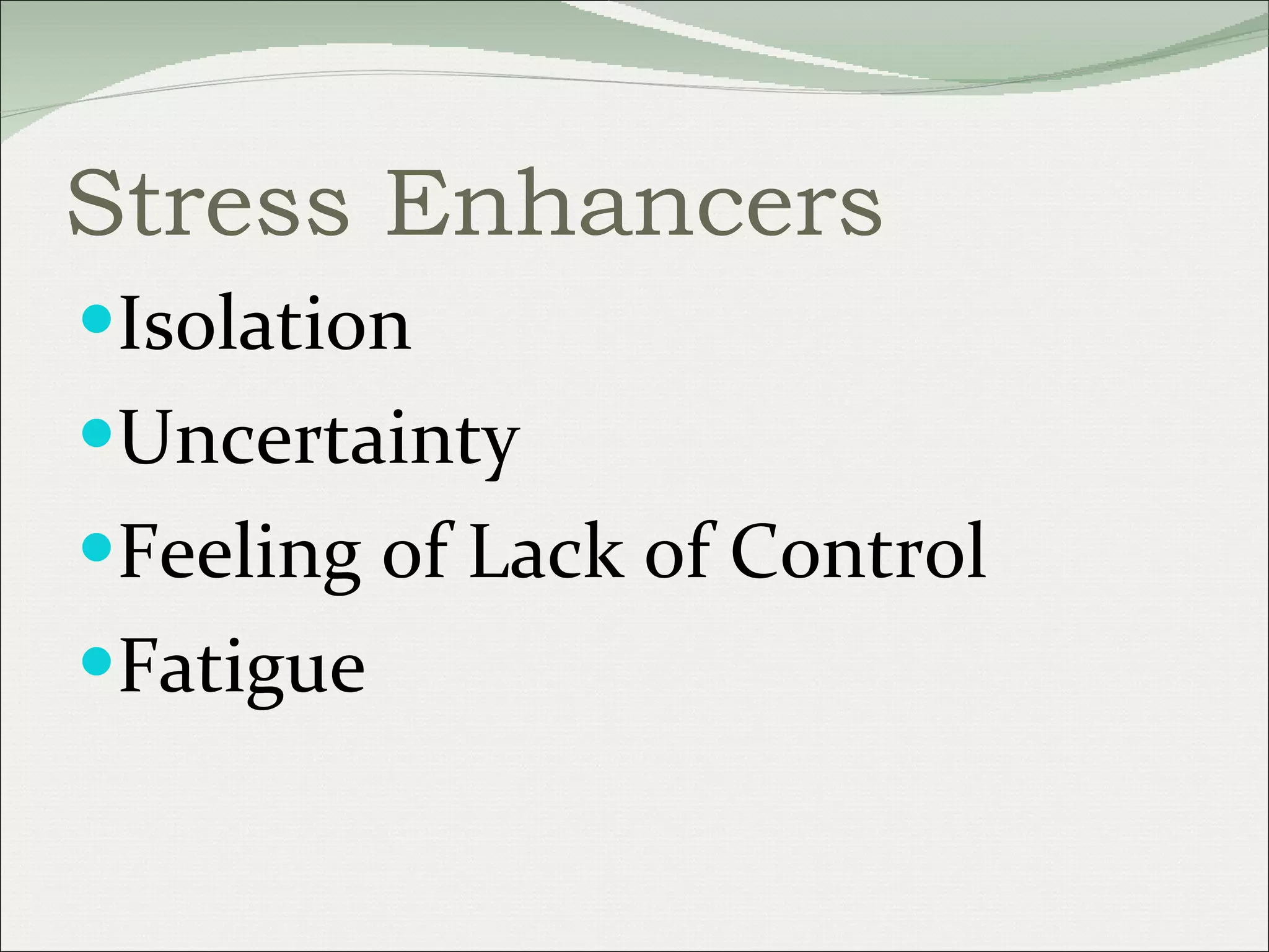 Stress Enhancers Isolation Uncertainty Feeling of Lack of Control Fatigue 